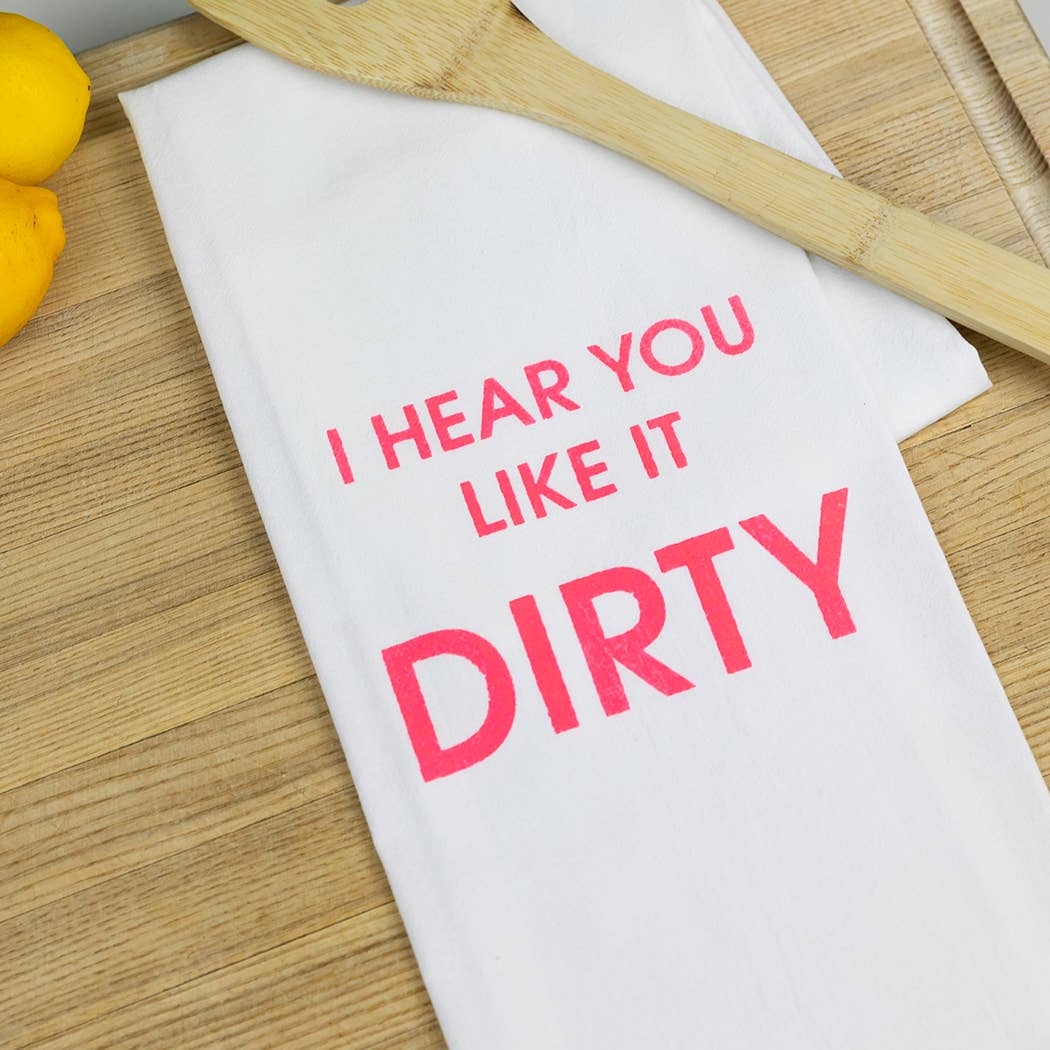 I Hear You Like It Dirty - Funny Tea Towels - 100% Cotton