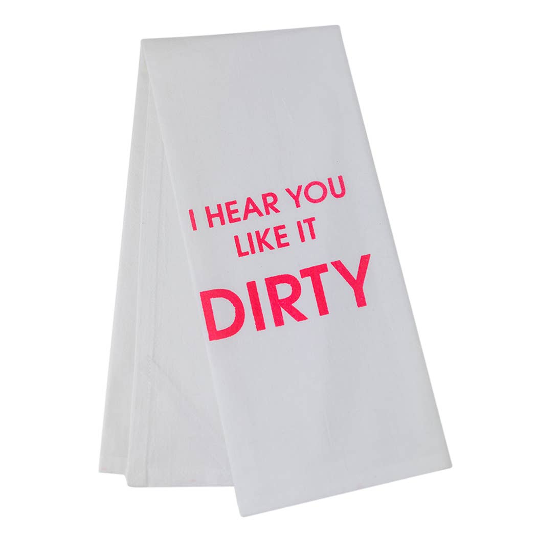 I Hear You Like It Dirty - Funny Tea Towels - 100% Cotton