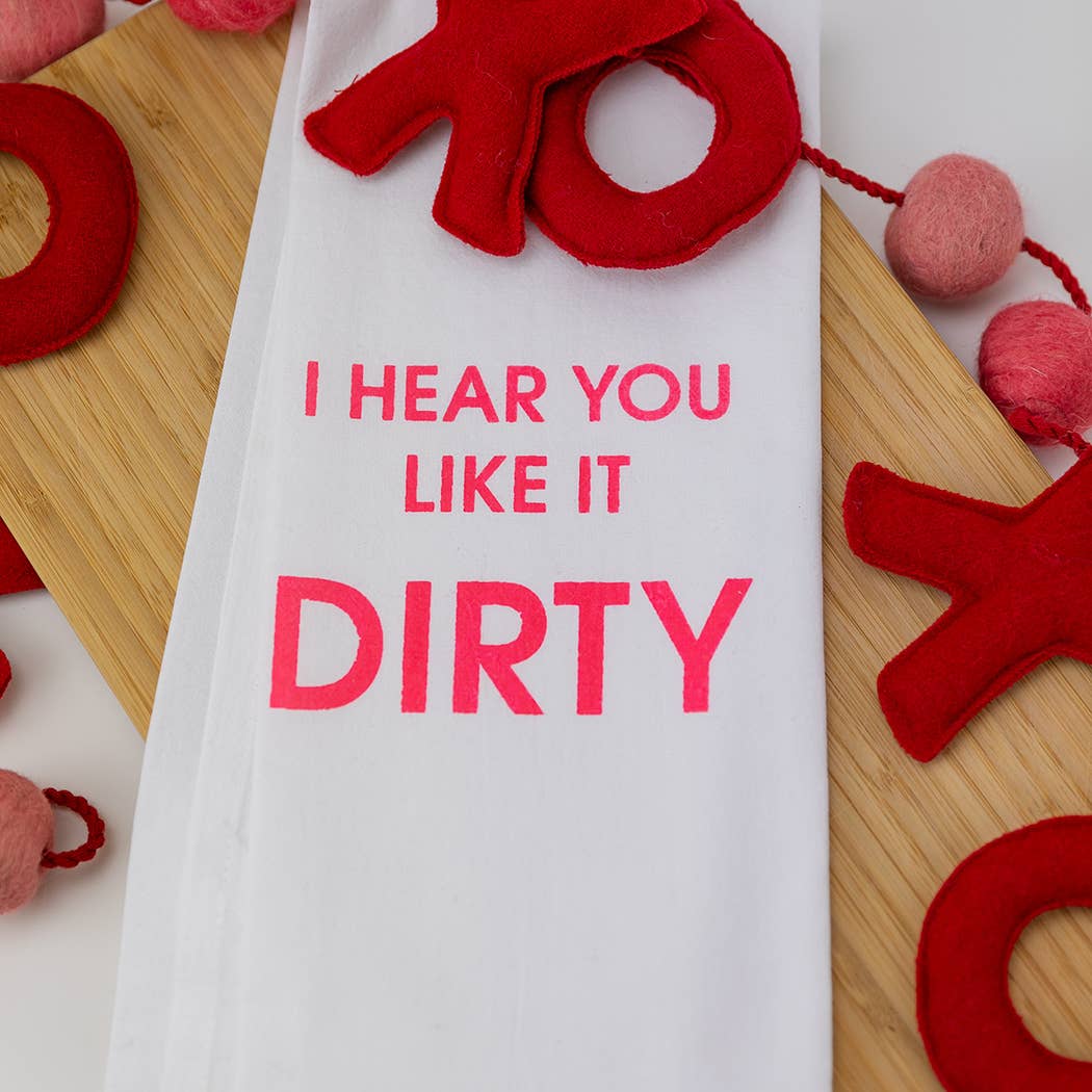 I Hear You Like It Dirty - Funny Tea Towels - 100% Cotton
