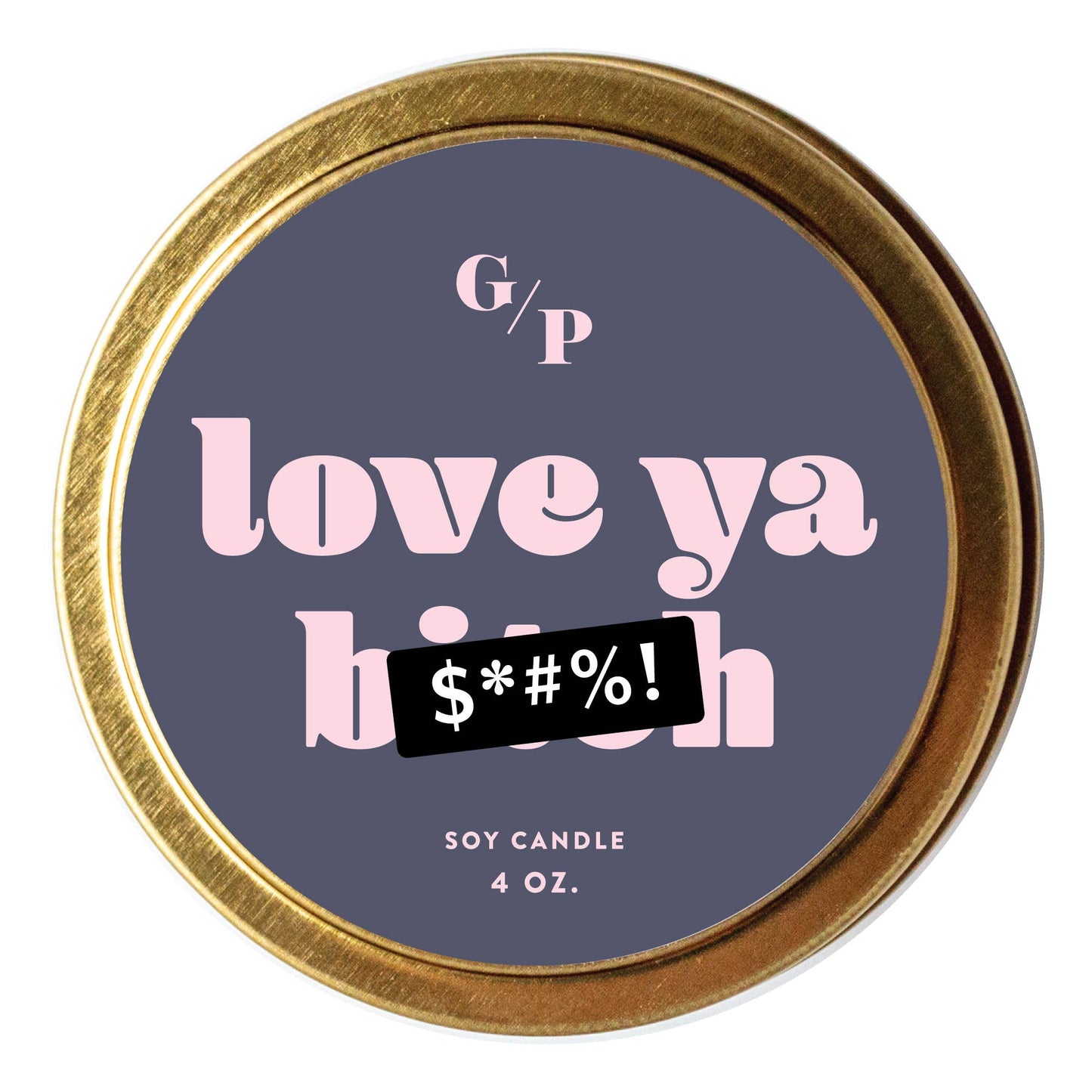 Love Ya B*tch Just Because Candle Tin