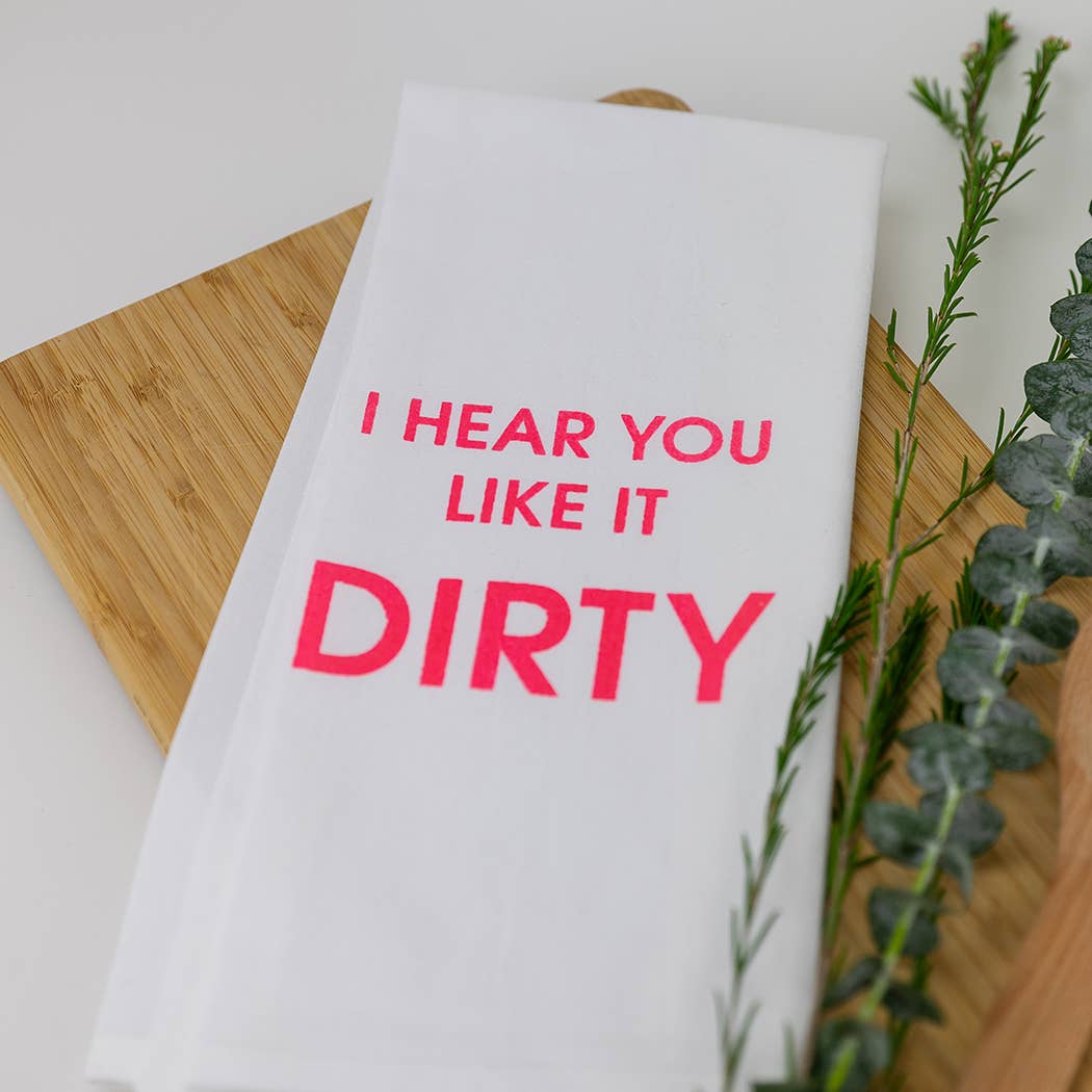 I Hear You Like It Dirty - Funny Tea Towels - 100% Cotton